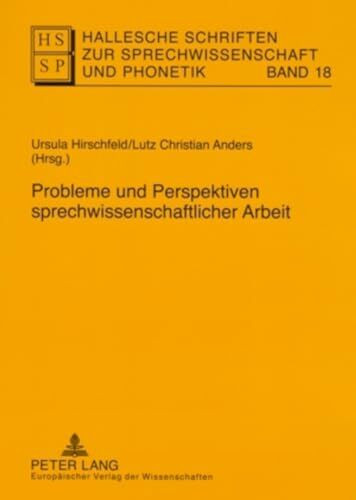 Probleme und Perspektiven sprechwissenschaftlicher Arbeit (Hallesche Schriften zur Sprechwissenschaft und Phonetik, Band 18)