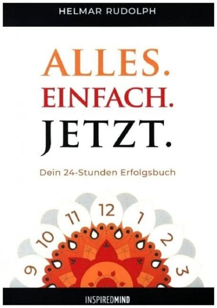 Alles. Einfach. Jetzt.: Dein 24 Stunden Erfolgsbuch