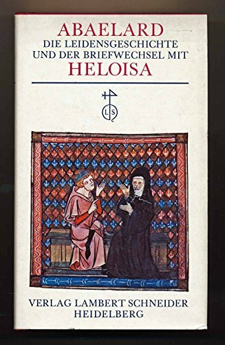 Die Leidensgeschichte und der Briefwechsel mit Heloisa. (Vollständige Ausgabe samt ergänzenden Texten)
