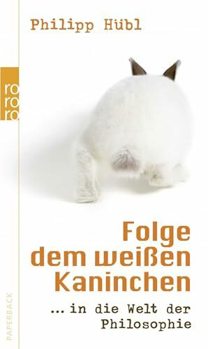 Folge dem weißen Kaninchen: ... in die Welt der Philosophie