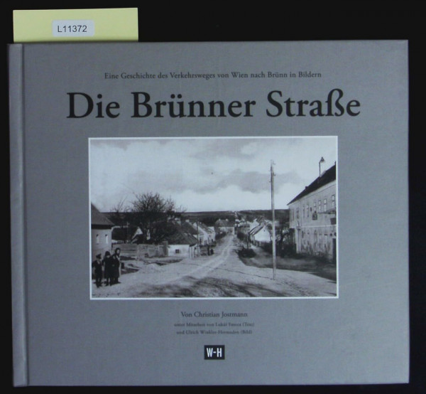 Die Brünner Straße: Eine Geschichte des Verkehrswegs von Wien nach Brünn in Bildern