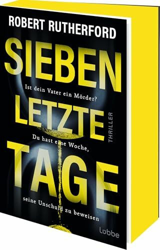 Sieben letzte Tage: Ist dein Vater ein Mörder? Du hast eine Woche, seine Unschuld zu beweisen. Thriller