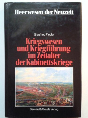 Heerwesen der Neuzeit, Bd.2, Kriegswesen und Kriegführung im Zeitalter der Kabinettskriege