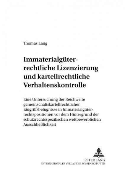 Immaterialgüterrechtliche Lizenzierung und kartellrechtliche Verhaltenskontrolle