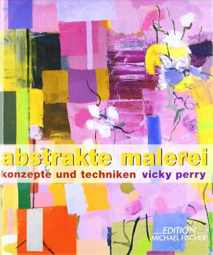 Abstrakte Malerei: Konzepte und Techniken