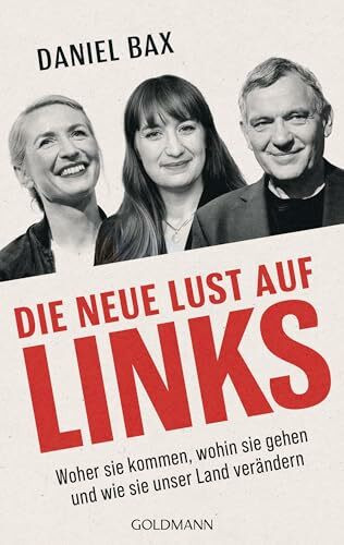 Die neue Lust auf links: Woher sie kommen, wohin sie gehen und wie sie unser Land verändern