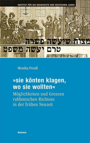 »sie könten klagen, wo sie wollten«: Möglichkeiten und Grenzen rabbinischen Richtens in der frühen Neuzeit (Hamburger Beiträge zur Geschichte der deutschen Juden)