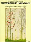 Nutzpflanzen in Deutschland: Kulturgeschichte in Biologie