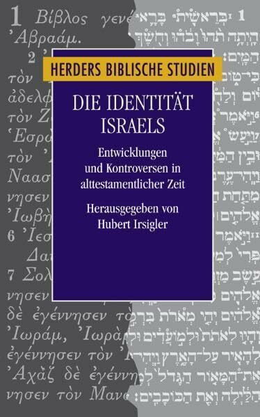 Die Identität Israels: Entwicklungen und Kontroversen in alttestamentlicher Zeit (Herders biblische Studien)