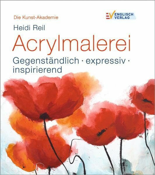 Acrylmalerei: Gegenständlich - expressiv - inspirierend (Die Kunst-Akademie)