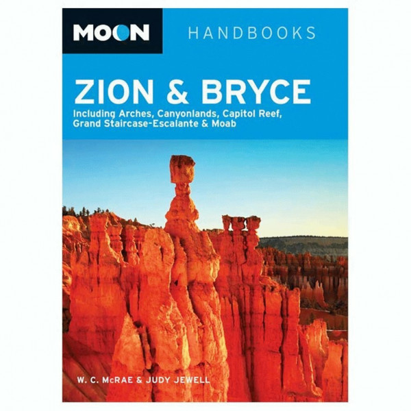 Moon Zion & Bryce: Including Arches, Canyonlands, Capitol Reef, Grand Staircase-Escalante & Moab (Moon Handbooks)