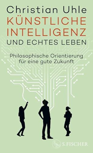 Künstliche Intelligenz und echtes Leben: Philosophische Orientierung für eine gute Zukunft