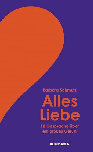 Alles Liebe: 18 Gespräche über ein großes Gefühl