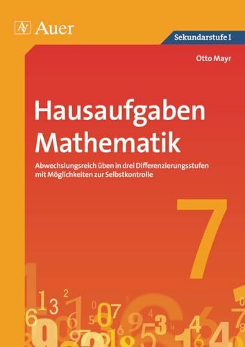 Hausaufgaben Mathematik Klasse 7: Abwechslungsreich üben in drei Differenzierungs stufen mit Möglichkeiten zur Selbstkontrolle (Hausaufgaben Sekundarstufe)