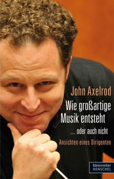 Wie großartige Musik entsteht ... oder auch nicht: Ansichten eines Dirigenten