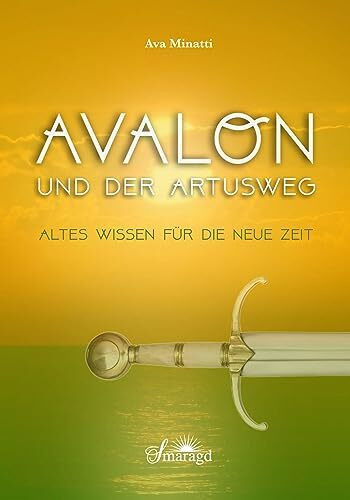 Avalon und der Artusweg: Altes Wissen für die Neue Zeit