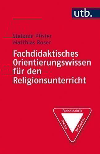 Fachdidaktisches Orientierungswissen für den Religionsunterricht: Kompetenzen – Grenzen – Konkretionen