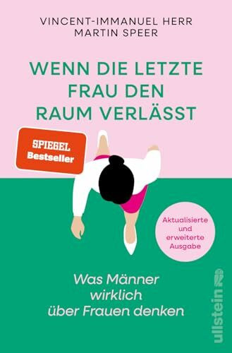 Wenn die letzte Frau den Raum verlässt: Was Männer wirklich über Frauen denken | Vorurteile, Ängste und krude Argumente gegen Gleichstellung (Reihe: Wie wir leben wollen)