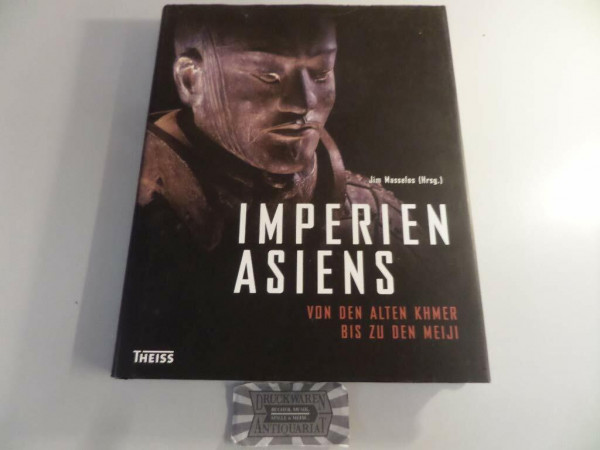Imperien Asiens: Von den alten Khmer bis zu den Meiji