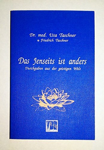 Das Jenseits ist anders: Durchgaben aus der geistigen Welt Das Jenseits ist anders: Durchgaben aus der geistigen Welt