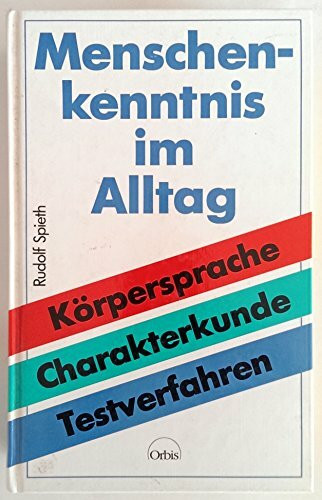 Menschenkenntnis im Alltag. Körpersprache - Charakterdeutung - Testverfahren