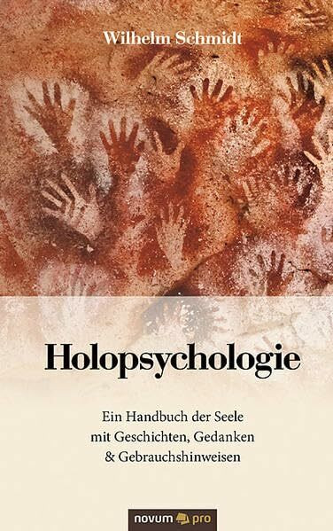 Holopsychologie: Ein Handbuch der Seele mit Geschichten, Gedanken & Gebrauchshinweisen