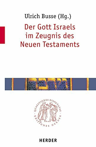 Der Gott Israels im Zeugnis des Neuen Testaments (Quaestiones disputatae)