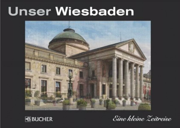 Unser Wiesbaden (Eine kleine Zeitreise)