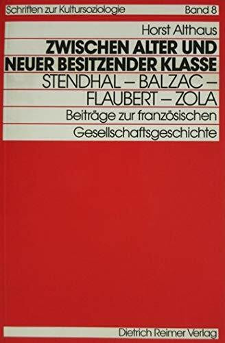 Zwischen alter und neuer besitzender Klasse: Stendhal - Balzac - Flaubert - Zola. Beiträge zur französischen Gesellschaftsgeschichte