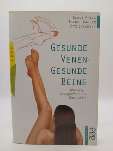 Gesunde Venen - Gesunde Beine: Aktiv gegen Krampfadern und Venenleiden
