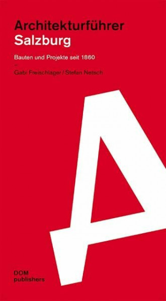 Architekturführer Salzburg: Bauten und Projekte seit 1860 (Architekturführer/Architectural Guide)