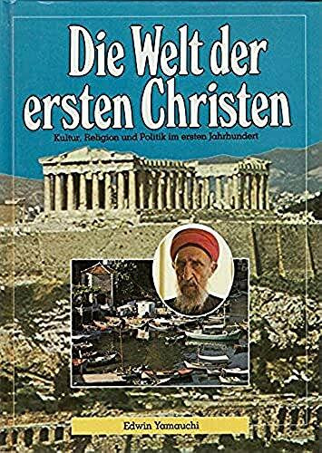 Die Welt der ersten Christen: Kultur, Religion und Politik im ersten Jahrhundert