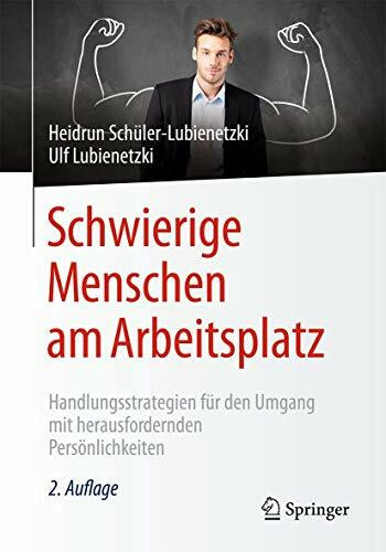 Schwierige Menschen am Arbeitsplatz: Handlungsstrategien für den Umgang mit herausfordernden Persönlichkeiten