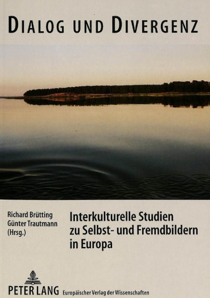 Dialog und Divergenz. Interkulturelle Studien zu Selbst- und Fremdbildern in Europa