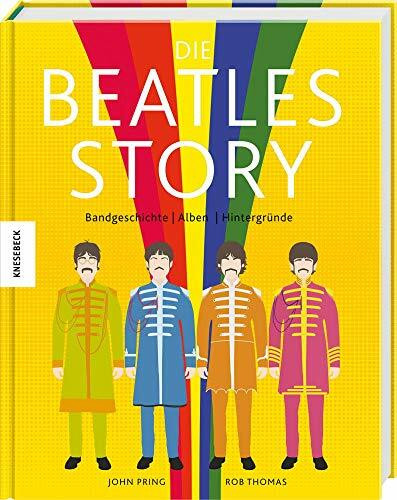 Die Beatles-Story: Bandgeschichte – Alben – Hintergründe (John Lennon, Paul McCartney, Ringo Starr, George Harrison)