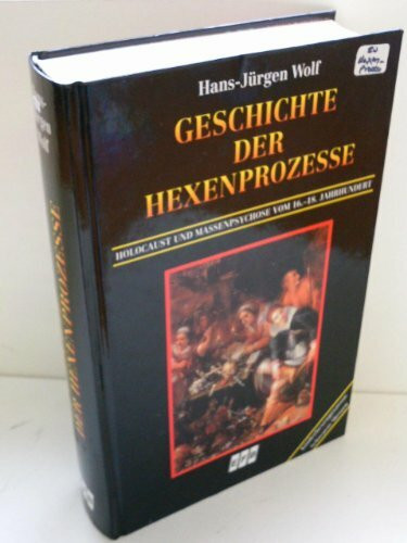 Geschichte der Hexenprozesse. Holocaust und Massenpsychose vom 16.-18. Jahrhundert