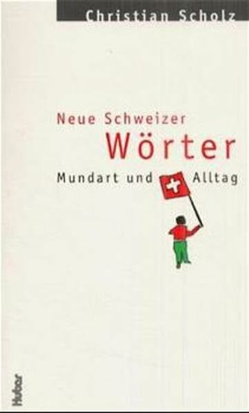 Neue Schweizer Wörter: Mundart und Alltag