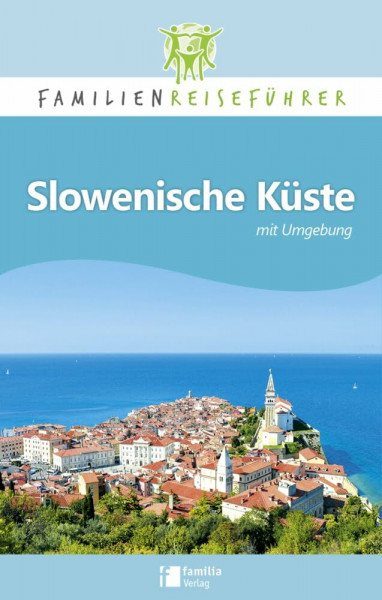 Slowenische Küste mit Umgebung: Familienreiseführer