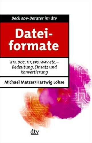 Dateiformate: RTF, DOC, TIF, EPS, WAV: Bedeutung, Einsatz und Konvertierung (dtv Beck EDV-Berater)