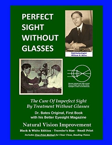 Perfect Sight Without Glasses - The Cure Of Imperfect Sight By Treatment Without Glasses - Dr. Bates Original, First Book: Smaller Print, Black & ... Traveler's Size - Natural Vision Improvement