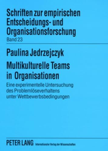 Multikulturelle Teams in Organisationen: Eine experimentelle Untersuchung des Problemlöseverhaltens unter Wettbewerbsbedingungen (Schriften zur ... und Organisationsforschung, Band 23)