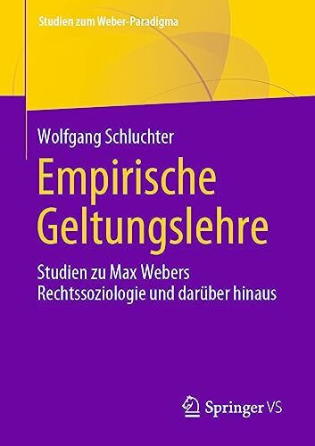 Empirische Geltungslehre: Studien zu Max Webers Rechtssoziologie und darüber hinaus (Studien zum Weber-Paradigma)