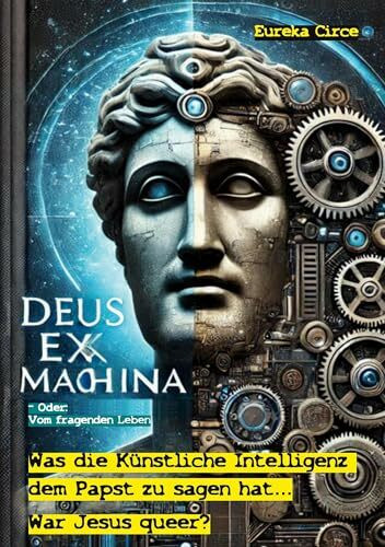Deus Ex Machina - Oder: Vom fragenden Leben: War Jesus queer? - Was die Künstliche Intelligenz dem Papst zu fragen und zu sagen hat