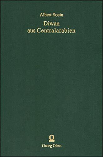 Diwan aus Centralarabien: Gesammelt, übersetzt und erläutert von A. Socin. Herausgegeben von Hans Stumme. (Abhandlungen d. Königl. Sächsischen Ges. d. ... 2: Ethnologie - Literatur - Kulturgeschichte)