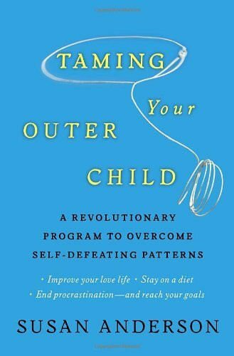 Taming Your Outer Child: A Revolutionary Program to Overcome Self-Defeating Patterns