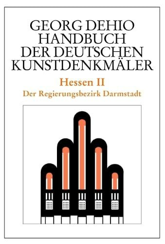 Dehio - Handbuch der deutschen Kunstdenkmäler / Hessen II: Der Regierungsbezirk Darmstadt (Georg Dehio: Dehio - Handbuch der deutschen Kunstdenkmäler)