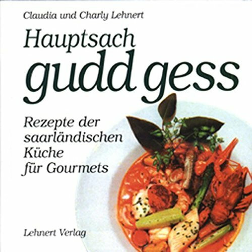 Hauptsach - gudd gess: Die saarländische Küche für Gourmets (Kleine Saarland Reihe)