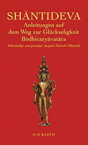 Anleitungen auf dem Weg zur Glückseligkeit. Bodhicaryavatara: Die erste Originalübertragung aus dem Tibetischen