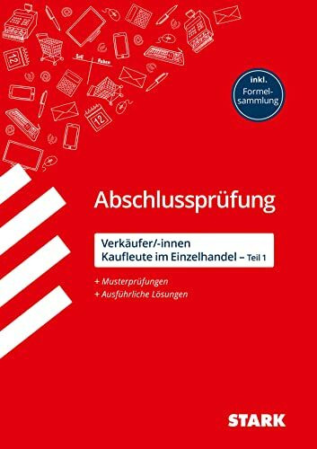STARK Verkäufer/-innen und Kaufleute im Einzelhandel - Abschlussprüfung Teil 1 - Prüfungsvorbereitung: Musterprüfungen + Ausführliche Lösungen, inkl. Formelsammlung (Abschlussprüfungen Ausbildung)