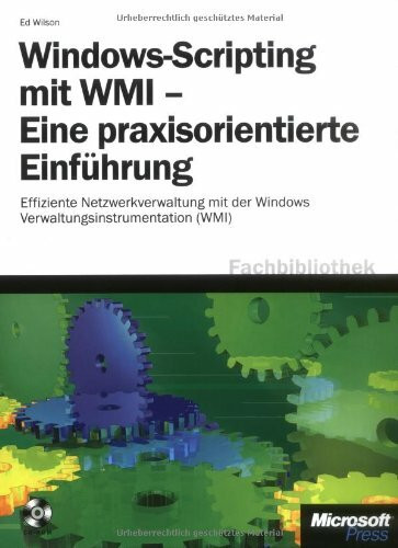Windows-Scripting mit WMI - Eine praxisorientierte Einführung: Effiziente Netzwerkverwaltung mit der Windows-Verwaltungsinstrumentation (WMI)